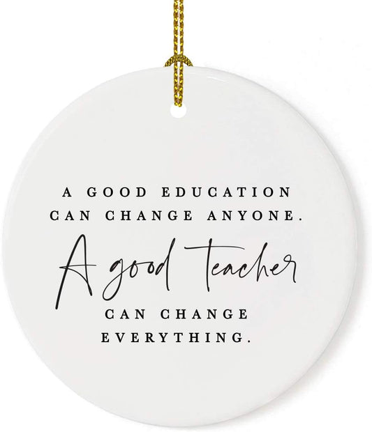 Andaz Press Round Ceramic Porcelain Christmas Tree Ornament for Teacher Thank You Appreciation Graduation Gift, A Good Education Can Change Anyone. A Good Teacher Can Change Everything., 1-Pack