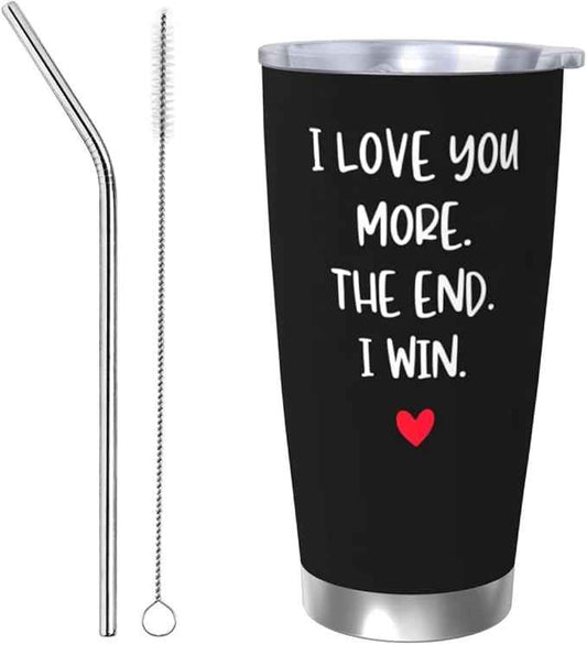 "I Love You More The End Win Black Tumbler with Lid and Straw, Stainless Steel Vacuum Insulated，Romantic Gift For Couples Anniversary Valentine's Day