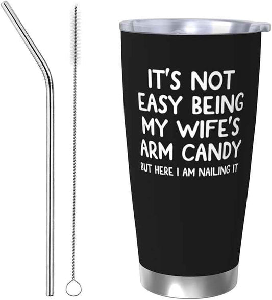 Gift For Couples Anniversary & Valentine's Day with Romantic Love Quote:not easy beimg my wife's arm candy, Insulated Coffee Cup，20 oz Tumbler